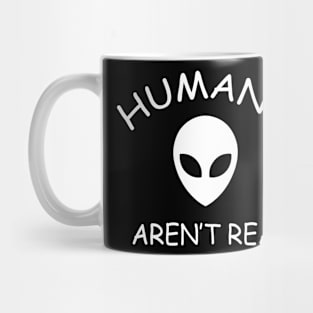 Humans Aren't Real Mug